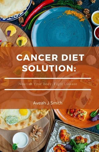 Smit - CANCER DIET SOLUTION: Nourish Your Body, Fight Disease - New pa