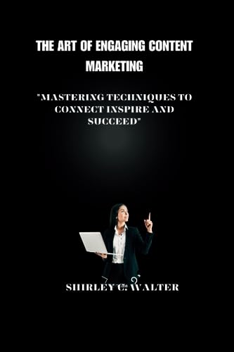 C. Walter - Art of Engaging Content Marketing "Mastering Technique t