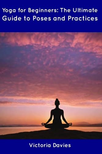 Davies - Yoga for Beginners: The Ultimate Guide to Poses and Practices