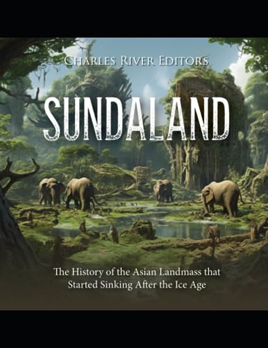 Charles River Editor - Sundaland: The History of the Asian Landmass th