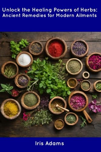 Adams - Unlock the Healing Powers of Herbs: Ancient Remedies for Moder