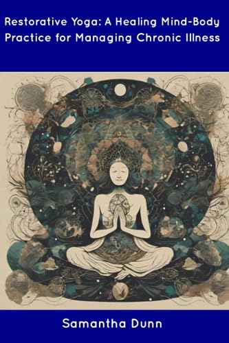 Dunn - Restorative Yoga: A Healing Mind-Body Practice for Managing Chr