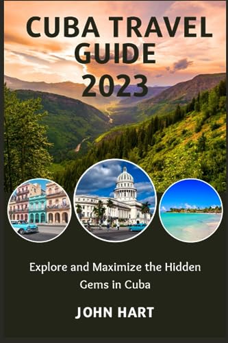 HAR - CUBA TRAVEL GUIDE 2023 Explore and Maximize the Hidden Gems in