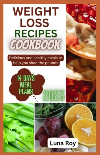 Roy - WEIGHT LOSS RECIPES COOKBOOK Delicious and Healthy Meals to Hel