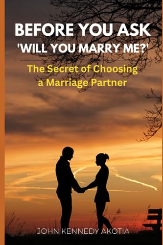 Akotia - BEFORE YOU ASK 'WILL YOU MARRY ME?' The Secret of Choosing