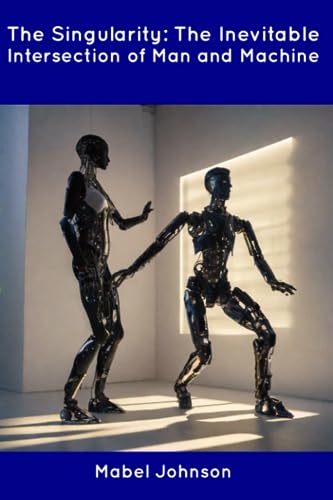 Johnson - Singularity The Inevitable Intersection of Man and Machine