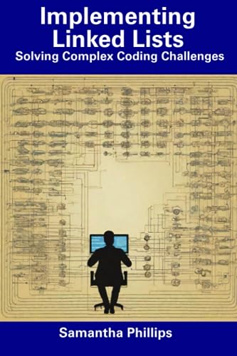 Phillips - Implementing Linked Lists Solving Complex Coding Challenge