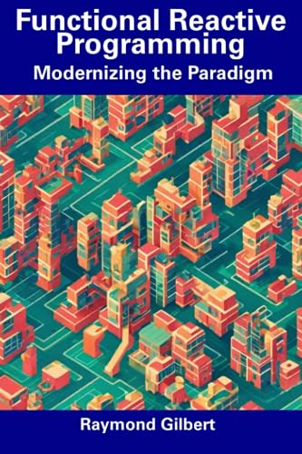 Gilbert - Functional Reactive Programming Modernizing the Paradigm -