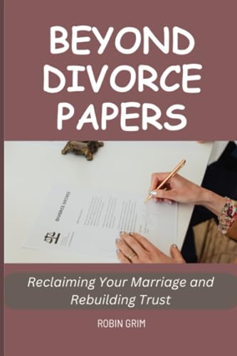 Grim - Beyond Divorce Papers Reclaiming Your Marriage and Rebuilding