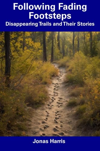 Harris - Following Fading Footsteps Disappearing Trails and Their Sto