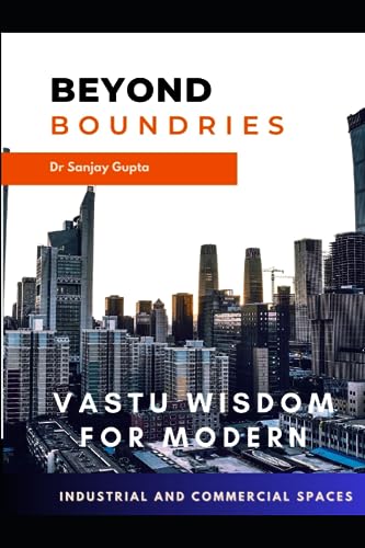 GUPTA Phd.AM - Beyond Boundaries Vastu wisdom for Industrial and Comm