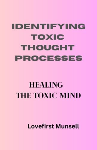 Munsell - Identifying Toxic Thought Processes The Toxic Mind - New pa