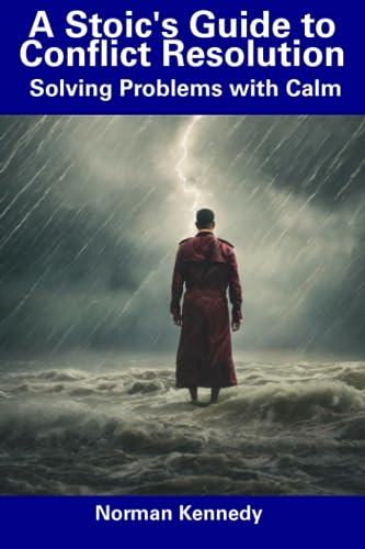 Kennedy - A Stoic's Guide to Conflict Resolution Solving Problems wit