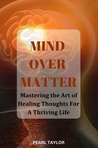 aylor - Mind Over Matter Mastering The Art Of Healing Thought For A T