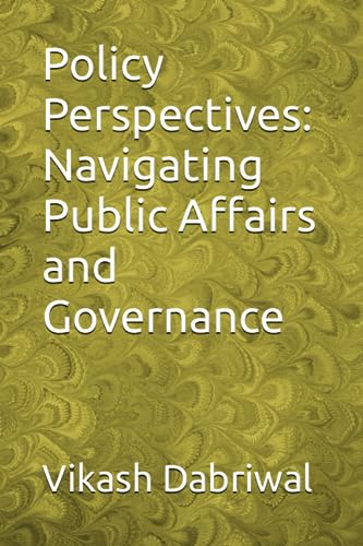 Dabriwal - Policy Perspectives Navigating Public Affairs and Governan