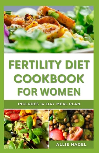 Nagel - Fertility Diet Cookbook for Women Delicious Recipes to Improv