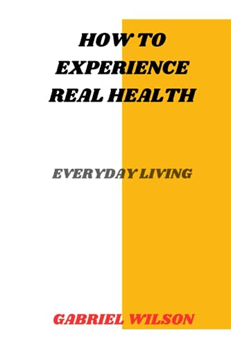 WILSON - How To Experience Real Health Everyday Living - New paperbac
