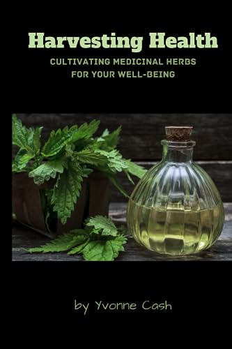 Cas - Harvesting Health: Cultivating Medicinal Herbs for Your Well-Bei