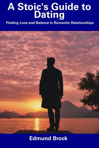 Brock - A Stoic's Guide to Dating Finding Love and Balance in Romanti