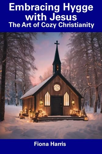 Harris - Embracing Hygge with Jesus The Art of Cozy Christianity - Ne