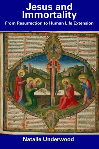 Underwood - Jesus and Immortality From Resurrection to Human Life Ext