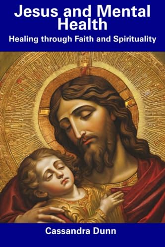 Dunn - Jesus and Mental Health Healing through Faith and Spirituality