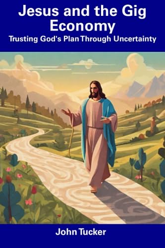 ucker - Jesus and the Gig Economy Trusting God's Plan Through Uncerta