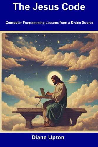 Upton - Jesus Code Computer Programming Lessons from a Divine Source