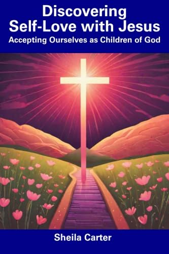 Carter - Discovering Self-Love with Jesus Accepting Ourselves as Chil