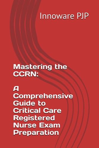 PJP - Mastering the CCRN A Comprehensive Guide to Critical Care Regis