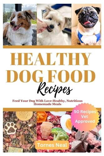 Neal - HEALTHY DOG FOOD RECIPES Feed Your Dog With Love-Healthy, Nutr