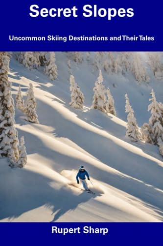 Sharp - Secret Slopes Uncommon Skiing Destinations and Their Tales -