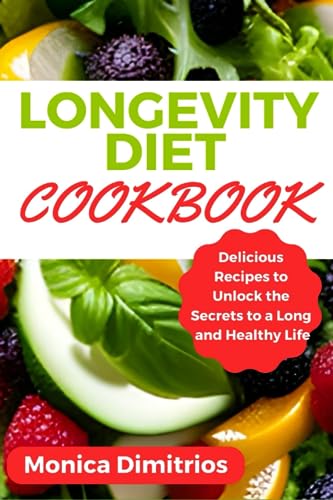 Dimitrios - Longevity Diet Cookbook Delicious Recipes to Unlock the S