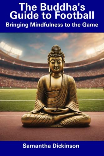 Dickinson - Buddha's Guide to Football Bringing Mindfulness to the Ga