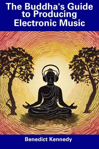 Kennedy - Buddha's Guide to Producing Electronic Music - New paperback