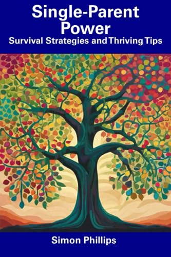 Phillips - Single-Parent Power Survival Strategies and Thriving Tips