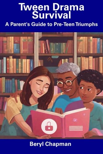 Chapman - Tween Drama Survival A Parent's Guide to Pre-Teen Triumphs