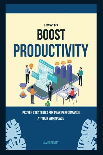 Dewitt - How to boost productivity Proven strategies for peak perform