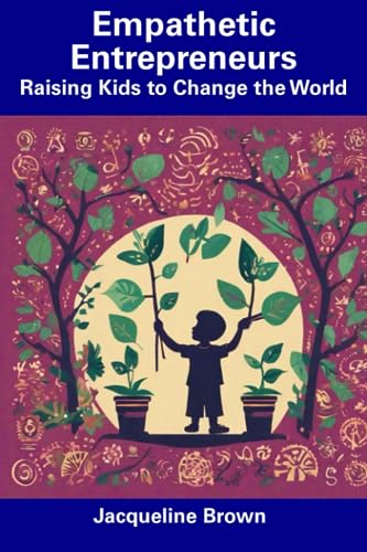 Brown - Empathetic Entrepreneurs Raising Kids to Change the World - N