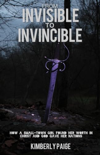 Paig - From Invisible to Invincible: How a Small-town Girl Found Her W