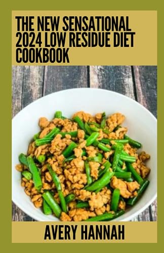 Hanna - New Sensational 2024 Low Residue Diet Cookbook Essential Guid