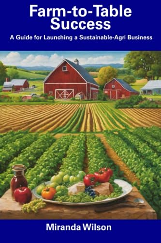 Wilson - Farm-to-Table Success A Guide for Launching a Sustainable-Ag