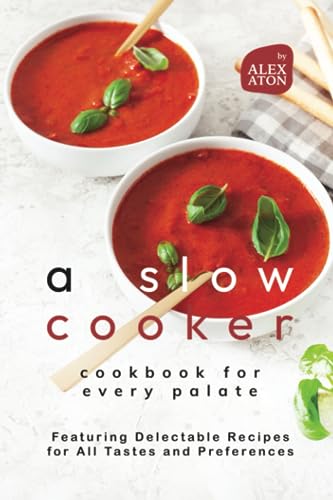 Aton - A Slow Cooker Cookbook for Every Palate Featuring Delectable R