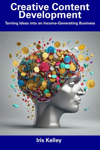 Kelley - Creative Content Development Turning Ideas into an Income-Ge