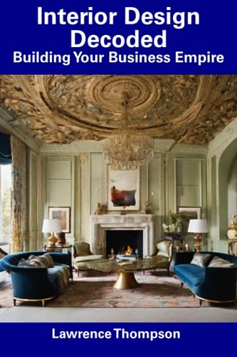 ompson - Interior Design Decoded Building Your Business Empire - New