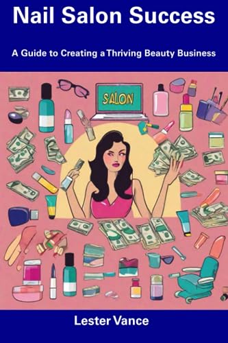 Vanc - Nail Salon Success A Guide to Creating a Thriving Beauty Busin