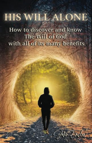 Enslow - His Will Alone How to discover and know the Will of God with