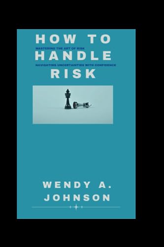 Johnson - How To Handle Risk Mastering the Art of Risk and Navigatin