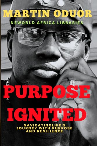 Oduor - PURPOSE IGNITED Navigating Life's Journey With Purpose And Re