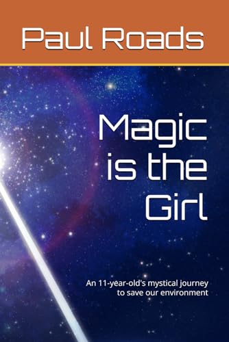Roads - Magic is the Girl: An 11-year-old's mystical journey to save o